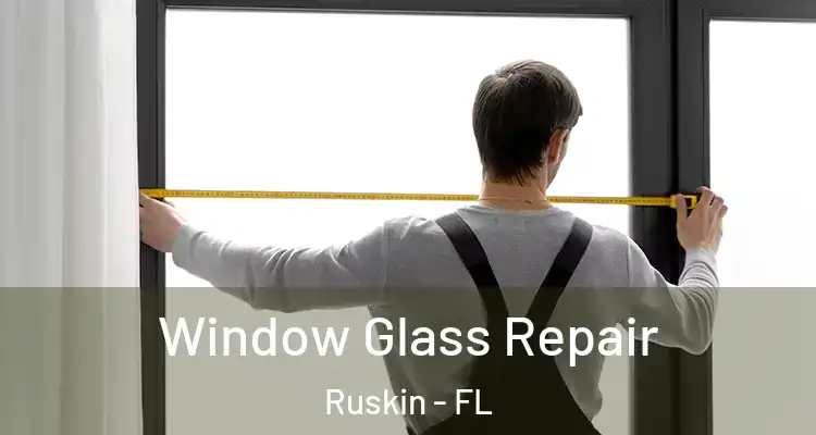 Window Glass Repair Ruskin - FL